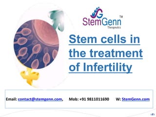 ‹#›
Email: contact@stemgenn.com, Mob: +91 9811011690 W: StemGenn.com
Stem cells in
the treatment
of Infertility
 