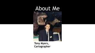 About Me
Tony Myers,
Cartographer
 