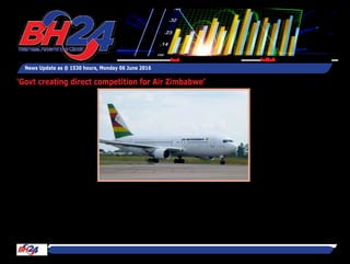 By Tawanda Musarurwa
HARARE – Government has
not been effectively protecting
Air Zimbabwe insofar as it has
been licensing private airlines
to service the same routes
currently being serviced by the
national airliner, the Zimba-
bwe Flight Crews Association
(ZFCA) has said.
Appearing before the Parlia-
mentary Portfolio Committee
on Transport and Infrastruc-
ture Development, ZFCA
chairman Captain Ottis Shonai
said there was apparent little
engagement at policy level
with the airliner.
“A national airline is a national
asset and half the time it is
controlled from the Ministry
(of Transport and Infrastruc-
ture Development) and it is
run by the management and
as such the Government has
to make every effort to protect
it, and we have seen recently
we have seen new airlines that
have been given licences to fly
exactly the same routes that
Air Zimbabwe ply.
“It doesn’t happen anywhere
else in the world except in
Zimbabwe. All national airlines
are protected by their Govern-
ment and they are given the
first right of refusal.
“We are not saying we must
not have competing airlines
as competition is always
good, but we are saying that
the national airline should
have the first right of refusal
rather than just put a direct
competitor on the same route
that the national airliner is
plying as we might not be
able to compete in financing
particular routes. Some will
come at very low fares just
to make sure that they sweat
out the national airliner until it
closes,” he said.
South African Airways plies
the Harare-Johannesburg
route and budget airliner,
Fastjet Zimbabwe, currently
plies the Harare-Victoria Falls
News Update as @ 1530 hours, Monday 06 June 2016
Feedback: bh24admin@zimpapers.co.zwEmail: bh24feedback@zimpapers.co.zw
‘Govt creating direct competition for Air Zimbabwe’
 