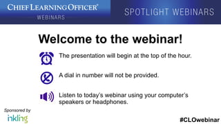 #CLOwebinar
Sponsored by
The presentation will begin at the top of the hour.
A dial in number will not be provided.
Listen to today’s webinar using your computer’s
speakers or headphones.
Welcome to the webinar!
 