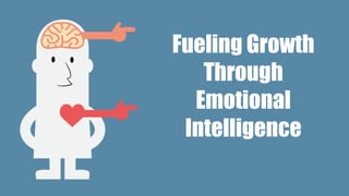 Fueling Growth
Through
Emotional
Intelligence
 
