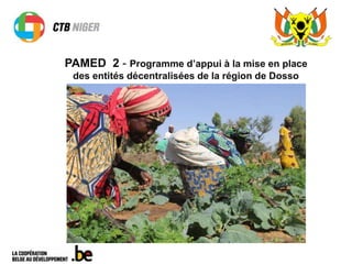 PAMED 2 - Programme d’appui à la mise en place
des entités décentralisées de la région de Dosso
Bilan PAMED
 