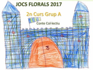 JOCS FLORALS 2017
2n Curs Grup A
Conte Col·lectiu
 