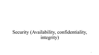 Security (Availability, confidentiality,
integrity)
3
 