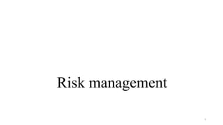 Risk management
5
 