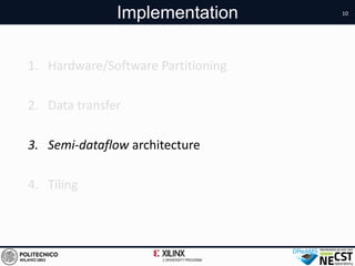 1. Hardware/Software Partitioning
2. Data transfer
3. Semi-dataflow architecture
4. Tiling
10
Implementation
 