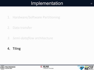 1. Hardware/Software Partitioning
2. Data transfer
3. Semi-dataflow architecture
4. Tiling
12
Implementation
 