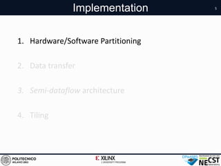 1. Hardware/Software Partitioning
2. Data transfer
3. Semi-dataflow architecture
4. Tiling
5
Implementation
 