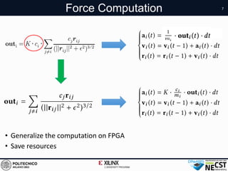 7
Force Computation
• Generalize the computation on FPGA
• Save resources
 
