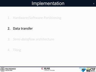 1. Hardware/Software Partitioning
2. Data transfer
3. Semi-dataflow architecture
4. Tiling
8
Implementation
 