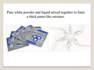30
Pure white powder and liquid mixed together to form
a thick paste-like mixture.
 