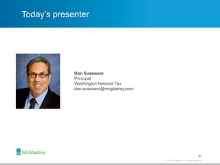 © 2013 McGladrey LLP. All Rights Reserved.
Today’s presenter
20
Don Susswein
Principal
Washington National Tax
don.susswein@mcgladrey.com
 
