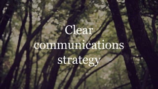 Clear
communications
strategy
 
