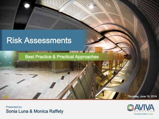 Compliance Made Simple
Risk Assessments
Best Practice & Practical Approaches
Thursday, June 19, 2014
Presented by:
Sonia Luna & Monica Raffety
 
