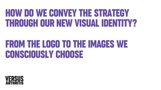 How do we convey the strategy
through our new visual identity?
from the logo to the images we
consciously choose
 
