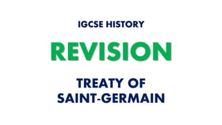 TREATY OF
SAINT-GERMAIN
IGCSE HISTORY
REVISION
 