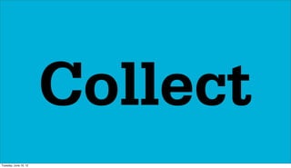 Collect
Tuesday, June 19, 12
 