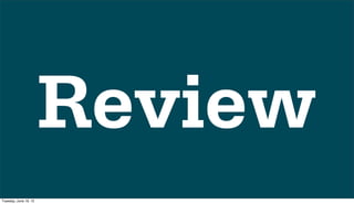 Review
Tuesday, June 19, 12
 