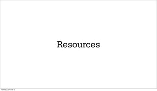 Resources



Tuesday, June 19, 12
 