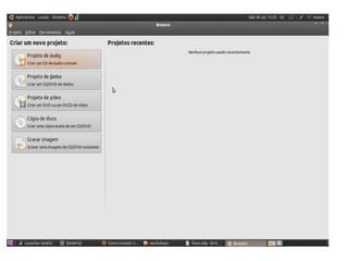 Programas Linux X Programas
Windows
 Nero - K3b – Braseiro
 
