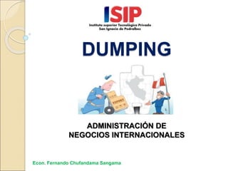 DUMPING
ADMINISTRACIÓN DE
NEGOCIOS INTERNACIONALES
Econ. Fernando Chufandama Sangama
 