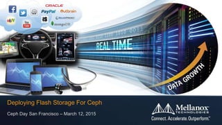 Ceph Day San Francisco – March 12, 2015
Deploying Flash Storage For Ceph
 