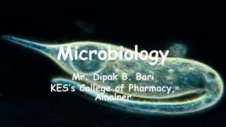 Microbiology
Mr. Dipak B. Bari
KES’s College of Pharmacy,
Amalner
 