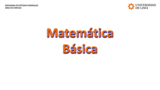 PROGRAMA DE ESTUDIOS GENERALES
ÁREA DE CIENCIAS
Matemática
Básica
 
