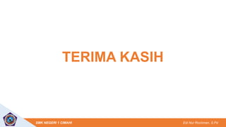 Edi Nur Rochman, S.Pd
SMK NEGERI 1 CIMAHI
TERIMA KASIH
 