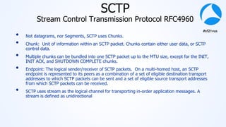 #sf21vus
SCTP
Stream Control Transmission Protocol RFC4960
• Not datagrams, nor Segments, SCTP uses Chunks.
• Chunk: Unit ...