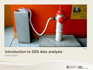[MIT] Introduction to 2GS data analysis Drink faster ! June 23, 2011 