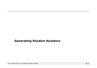 6.11
Generating Random Numbers
Prof. Dr. Mesut Güneş ▪ Ch. 6 Random-Number Generation
 