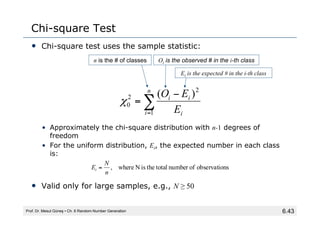 6.43
Chi-square Test
• Chi-square test uses the sample statistic:
• Approximately the chi-square distribution with n-1 deg...