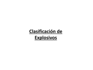 Clasificación de
Explosivos
 