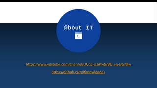 https://www.youtube.com/channel/UCcZ-jLbPwNr8E_v9-65n8Iw
https://github.com/itknowledge4
 