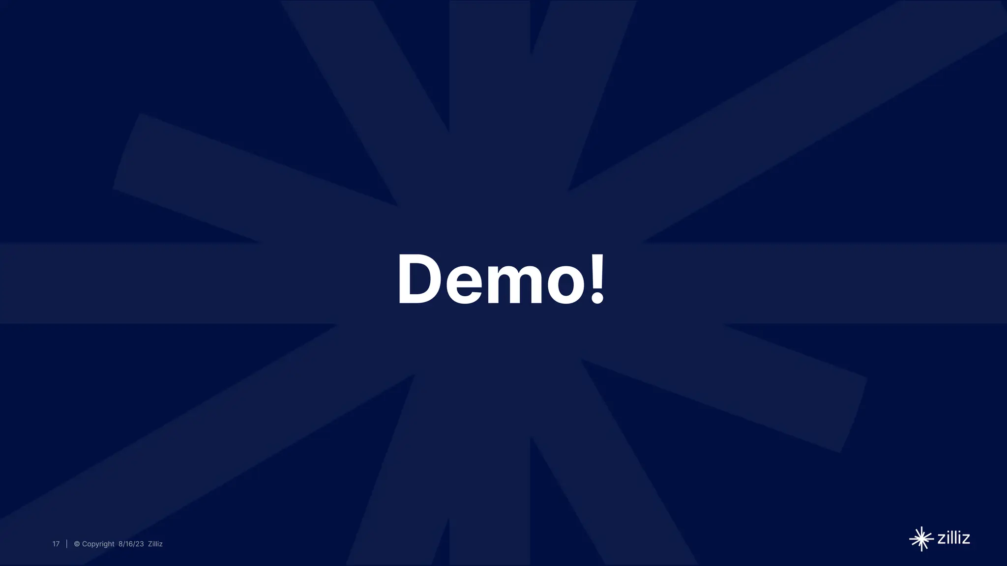 17 | © Copyright 8/16/23 Zilliz
17 | © Copyright 8/16/23 Zilliz
| © Copyright 8/16/23 Zilliz
17
Demo!
 