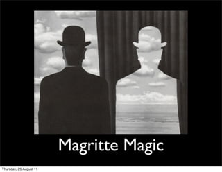 Magritte Magic
Thursday, 25 August 11
 
