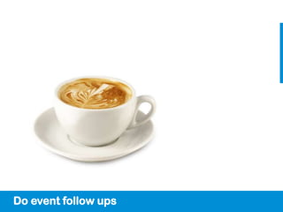 Do event follow ups
 