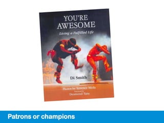 Patrons or champions
 