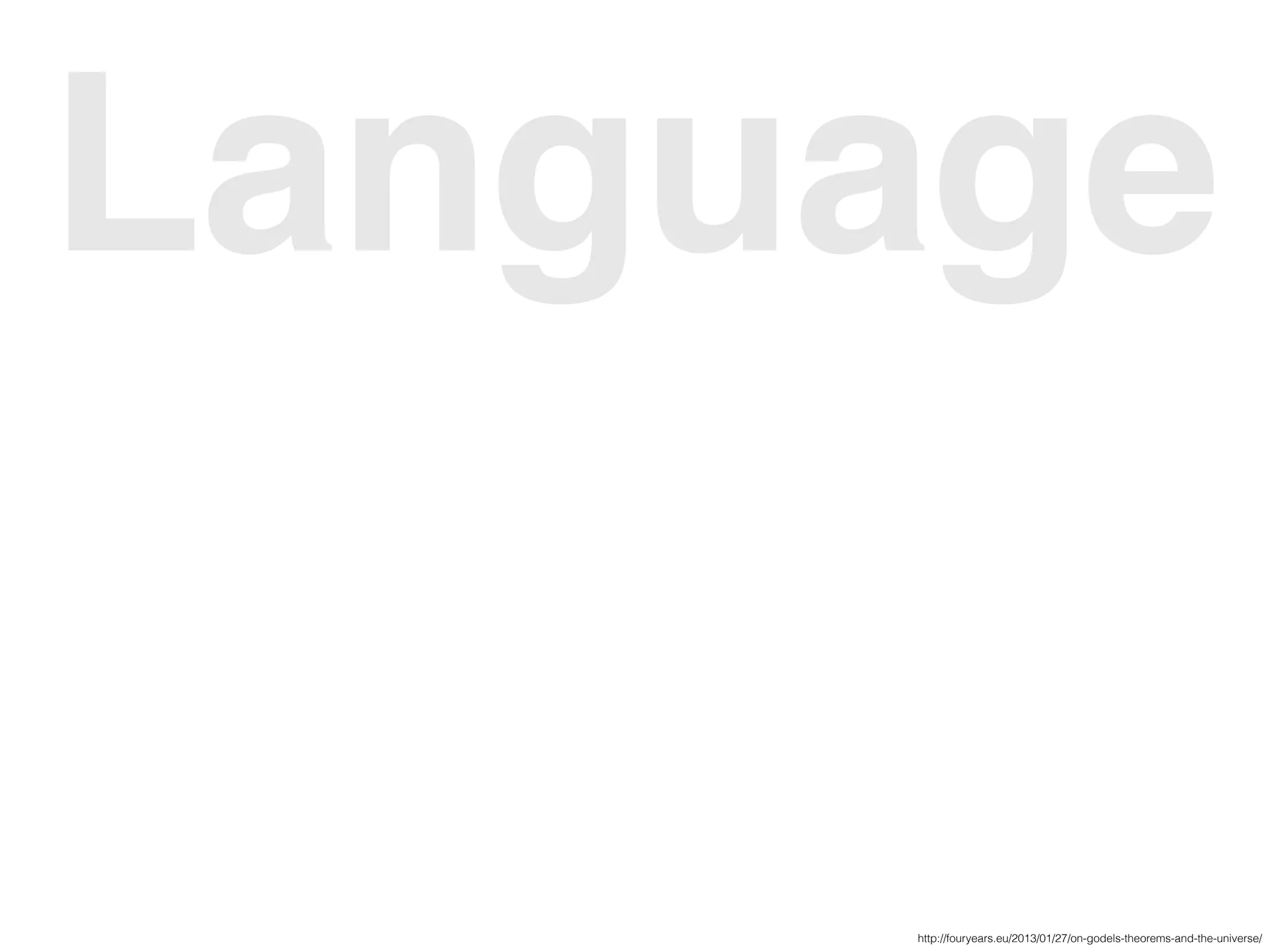 Language
http://fouryears.eu/2013/01/27/on-godels-theorems-and-the-universe/
 