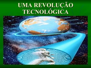 UMA REVOLUÇÃO TECNOLÓGICA
