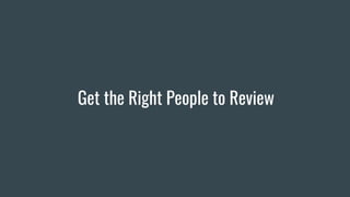 Get the Right People to Review
 