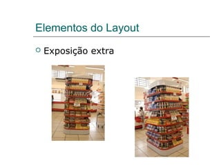 Elementos do Layout
 Exposição extra
 