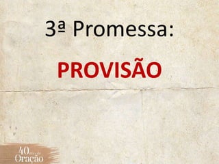 3ª Promessa:
PROVISÃO
 