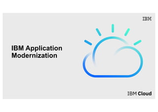 IBM Application
Modernization
 