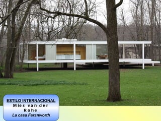 ESTILO INTERNACIONAL Mies van der Rohe La casa  Farsnworth 