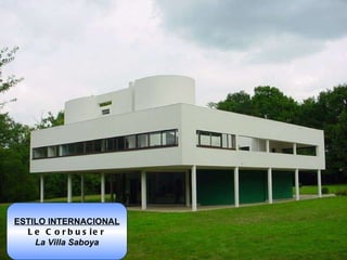 ESTILO INTERNACIONAL Le Corbusier La Villa Saboya 