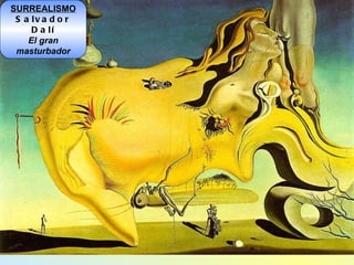 SURREALISMO Salvador Dalí El gran masturbador 