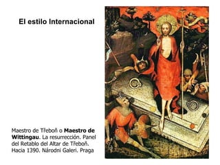 El estilo Internacional Maestro de Třeboň o  Maestro de Wittingau . La resurrección. Panel del Retablo del Altar de Třeboň. Hacia 1390. Národni Galeri. Praga 