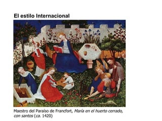 El estilo Internacional Maestro del Paraíso de Francfort,  María en el huerto cerrado, con santos  ( ca.  1420) 